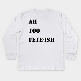 AH TOO FETE-ISH - IN BLACK - CARNIVAL CARIBANA PARTY TRINI DJ Kids Long Sleeve T-Shirt